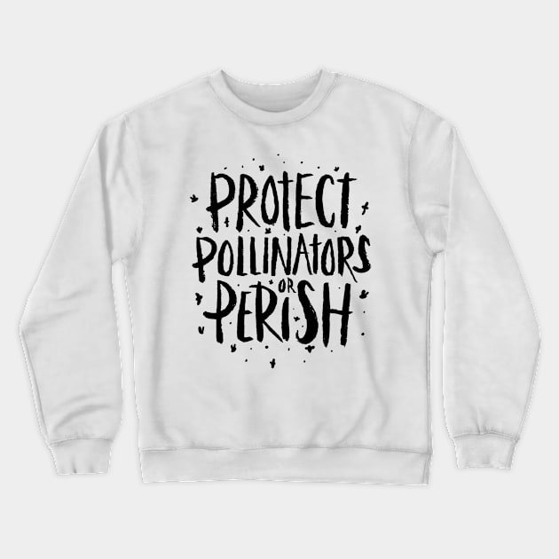 Pollinators - Protect Pollinators or Perish Crewneck Sweatshirt by aaronsartroom